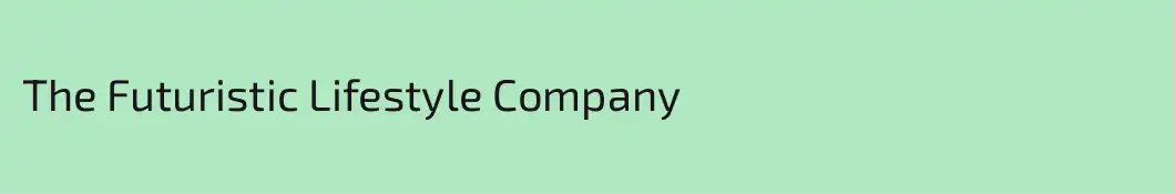 The Futuristic Lifestyle Company